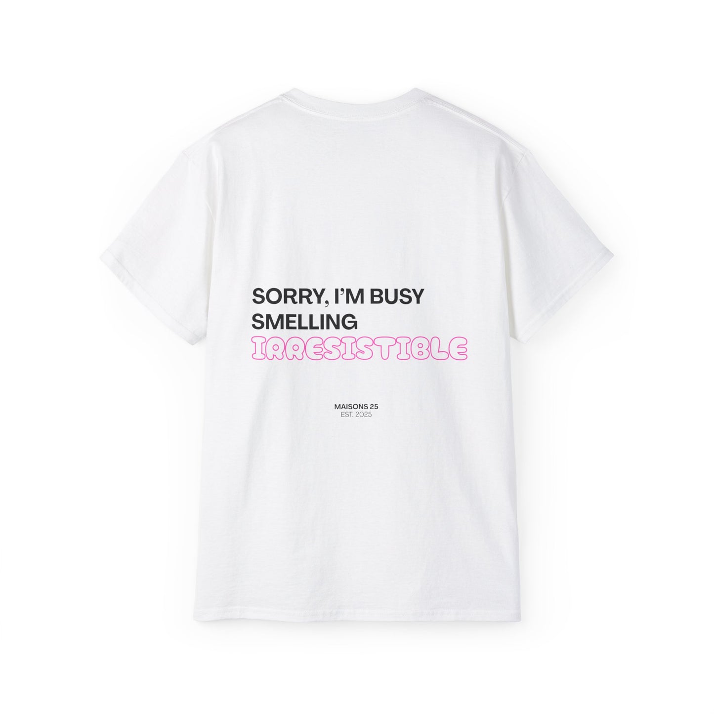 CAMISETA MAISONS 25 | SORRY, I'M BUSY SMELLING IRRESISTIBLE
