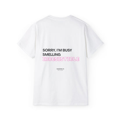 CAMISETA MAISONS 25 | SORRY, I'M BUSY SMELLING IRRESISTIBLE